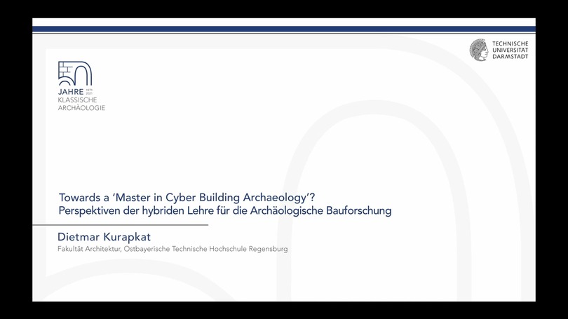 Dietmar Kurapkat | Towards a 'Master in Cyber Building Archaeology'? Perspektiven der hybriden Lehre für die Archäologische Bauforschung