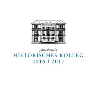 Jahresbericht 2016/2017 des Historischen Kollegs erschienen